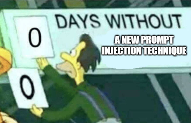 The 'days without a workplace accident' sign from The Simpsons, reset to zero, relabelled 'days without a new prompt injection technique'.